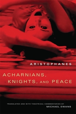 Acharnians, Knights, and Peace by Aristophanes