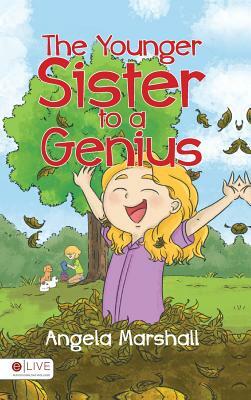 The Younger Sister to a Genius by Angela Marshall