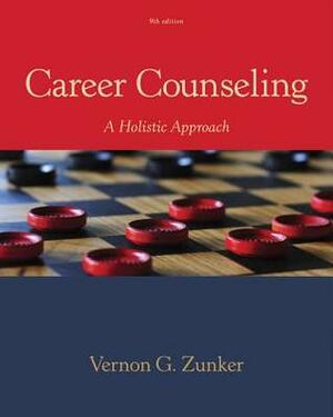 Career Counseling: A Holistic Approach by Vernon G. Zunker