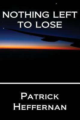 Nothing Left to Lose by Patrick Heffernan