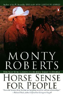 Horse Sense for People: The Man Who Listens to Horses Talks to People by Monty Roberts