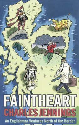 Faintheart: An Englishman Ventures North of the Border by Charles Jennings