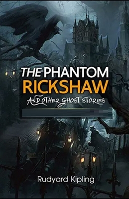 The Phantom Rickshaw and Other Ghost Stories Illustrated by Rudyard Kipling
