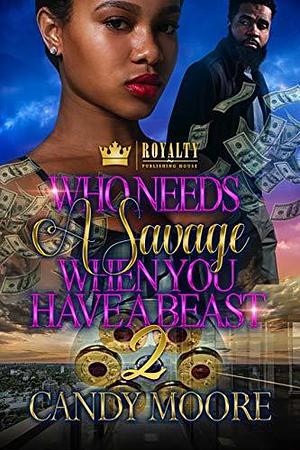 Who Needs A Savage When You Have A Beast 2 by Candy Moore, Candy Moore