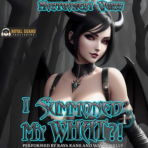 I Summoned My WHAT?!: Book 1 by Montgomery Quinn, Montgomery Quinn