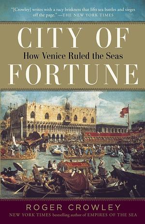 City of Fortune: How Venice Ruled the Seas by Roger Crowley