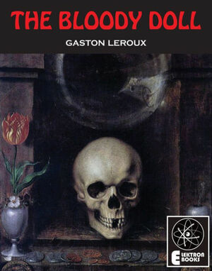 The Bloody Doll: The Sublime Adventure of Benedict Masson by Gaston Leroux