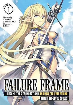 Failure Frame: I Became the Strongest and Annihilated Everything With Low-Level Spells, Vol. 1 by Kaoru Shinozaki