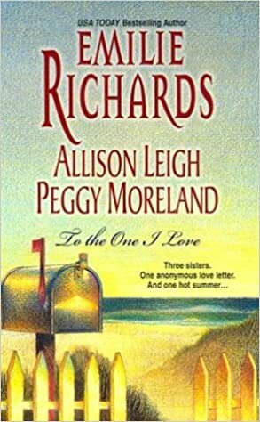To The One I Love by Peggy Moreland, Emilie Richards, Allison Leigh