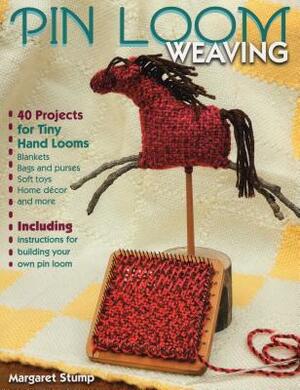 Pin Loom Weaving: 40 Projects for Tiny Hand Looms by Margaret Stump