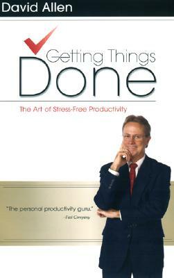 Getting Things Done: The Art of Stress-Free Productivity by David Allen