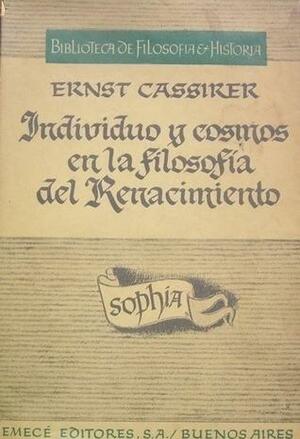 Individuo y cosmos en la filosofía del Renacimiento by Ernst Cassirer