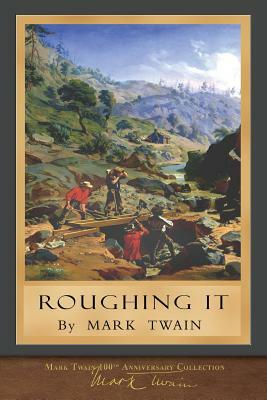 Roughing It: 100th Anniversary Collection by Mark Twain