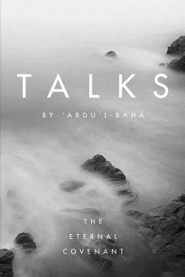 Talks by 'abdu'l-Baha: The Eternal Covenant by Abdu'l-Baha