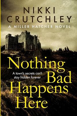 Nothing Bad Happens Here by Nikki Crutchley