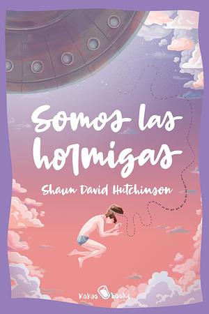 Somos las hormigas by Shaun David Hutchinson