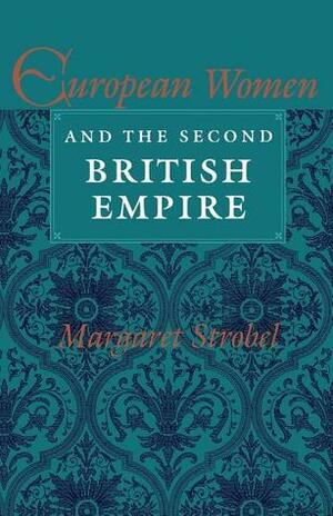 European Women and the Second British Empire by Margaret Strobel