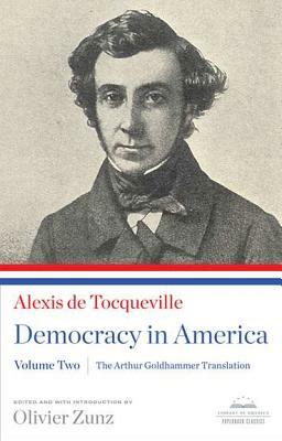 Democracy in America: The Arthur Goldhammer Translation, Volume Two: A Library of America Paperback Classic by Alexis de Tocqueville