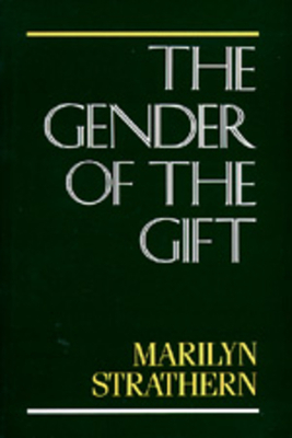 The Gender of the Gift, Volume 6: Problems with Women and Problems with Society in Melanesia by Marilyn Strathern