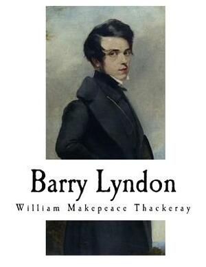 Barry Lyndon: William Makepeace Thackeray by William Makepeace Thackeray