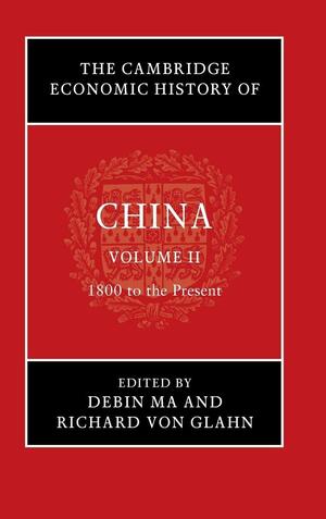 The Cambridge Economic History of China: Volume II, 1800 to the Present by Debin Ma, Richard von Glahn