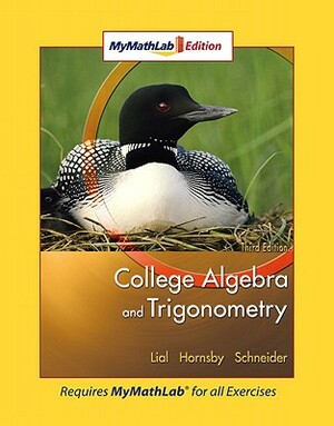 College Algebra and Trigonometry: Mymathlab Edition by Margaret L. Lial, David I. Schneider, John Hornsby