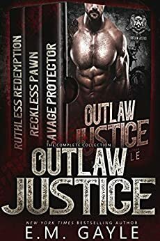 Outlaw Justice Complete Collection: An MC Romance by E.M. Gayle