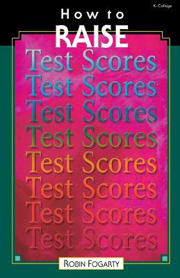 How to Raise Test Scores by Robin J. Fogarty