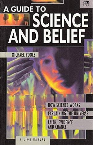 A Guide to Science and Belief by Michael Poole