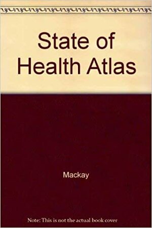 The State Of Health Atlas by Judith Mackay