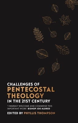 Challenges of Pentecostal Theology in the 21st Century by Phyllis Thompson