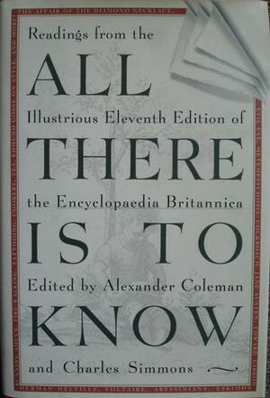 All There is to Know: Readings from the Illustrious Eleventh Edition of the Encyclopaedia Britannica by Alexander Coleman