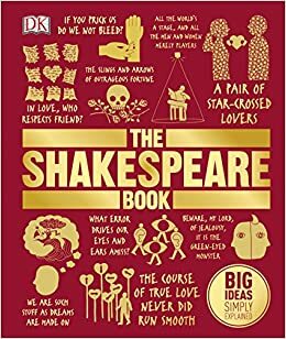 The Shakespeare Book: Big Ideas Simply Explained by Nick Walton, Stanley Wells, Jane Kingsley-Smith, Gillian Day, Anjna Chouhan