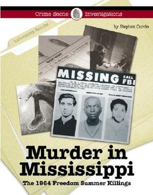 Murder in Mississippi: The 1964 Freedom Summer Killings by Stephen Currie