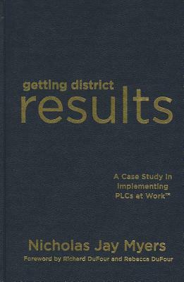 Getting District Results: A Case Study in Implementing PLCs at Work by Nicholas Myers