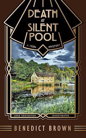 Death at Silent Pool: A 1920s Mystery by Benedict Brown, Benedict Brown