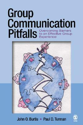 Group Communication Pitfalls: Overcoming Barriers to an Effective Group Experience by Paul David Turman, John O. Burtis