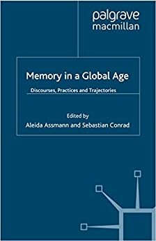 Memory in a Global Age: Discourses, Practices and Trajectories by Sebastian Conrad, Aleida Assmann