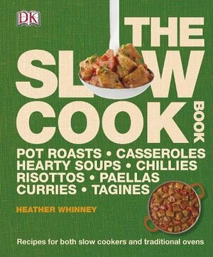 The Slow Cook Book: Recipes for both Slow Cookers and Traditional Ovens by Heather Whinney