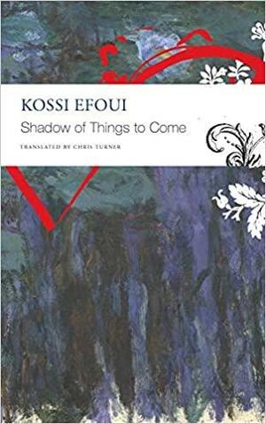 Shadow of Things to Come by Chris Turner, Kossi Efoui