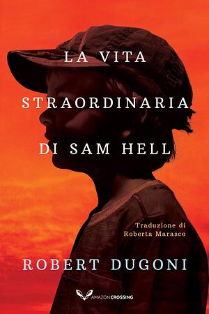 La vita straordinaria di Sam Hell by Robert Dugoni, Roberta Marasco