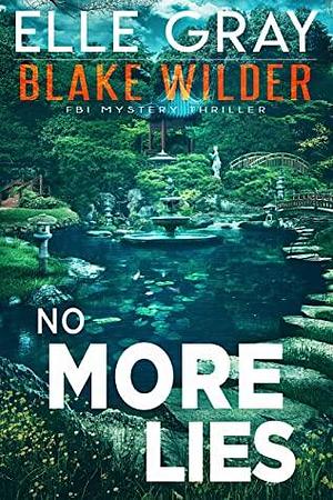 No More Lies (Blake Wilder FBI Mystery Thriller Book 13) by Elle Gray