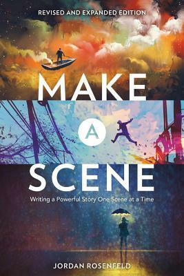 Make a Scene Revised and Expanded Edition: Writing a Powerful Story One Scene at a Time by Jordan Rosenfeld
