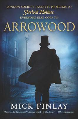 Arrowood: Sherlock Holmes Has Met His Match by Mick Finlay