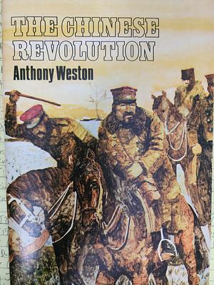 The Chinese Revolution by Anthony Weston