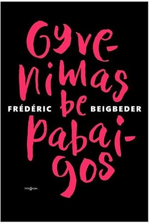 Gyvenimas be pabaigos by Frédéric Beigbeder