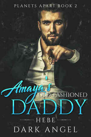 Amaya's Old Fashioned Daddy: Hebe by Dark Angel