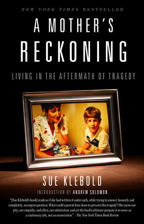 A Mother's Reckoning: Living in the Aftermath of Tragedy by Sue Klebold