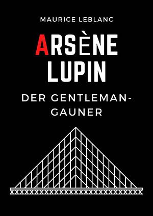 Der Gentleman-Gauner Arsène Lupin by Maurice Leblanc