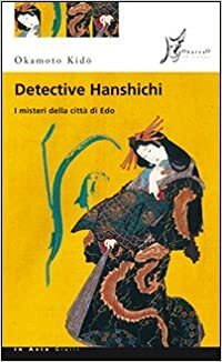 Detective Hanshichi. I misteri della città di Edo. Vol. 1 by Kidō Okamoto